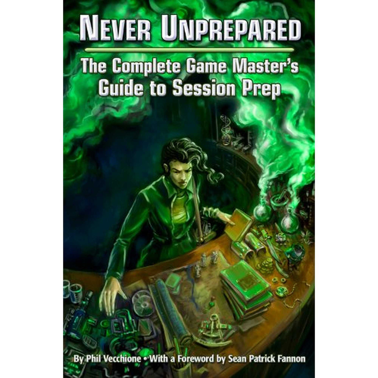 Never Unprepared: The Complete Game Master's Guide to Session Prep
