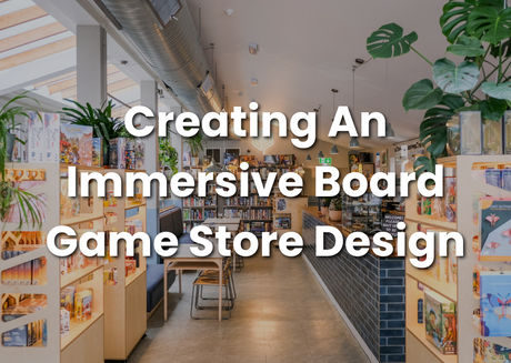 Creating An Immersive Board Game Store Design